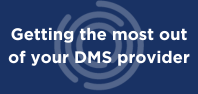 Getting the most out of your DMS provider